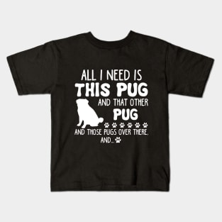 All I Need Is This Pug _ That Other Pug T-shirt Kids T-Shirt